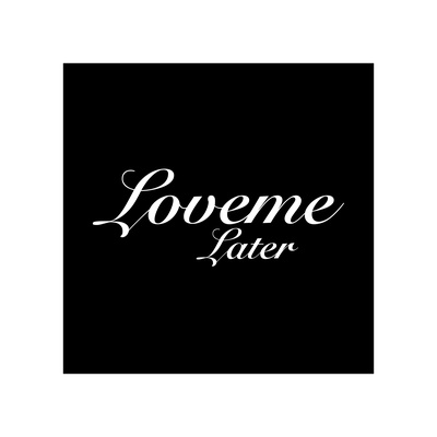 Love Me Later