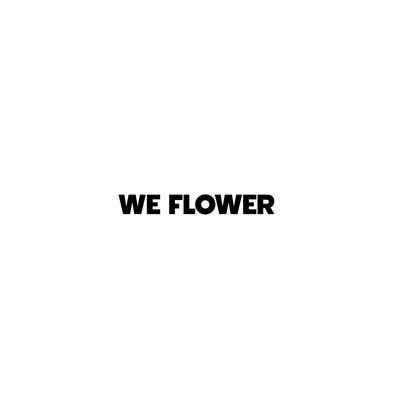 WE FLOWER